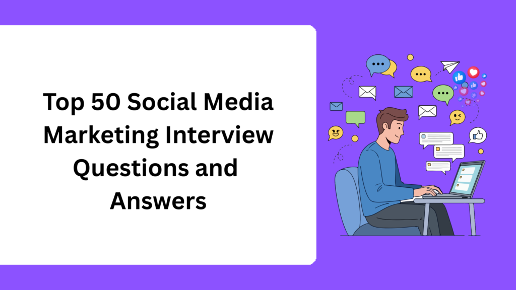 Top 50 Social Media Marketing Interview Questions and Answers